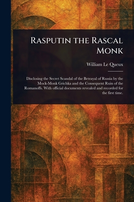 Rasputin the Rascal Monk - Le Queux, William