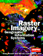 Raster Imagery in Geographic Information Systems - Morain, Stan (Editor), and Bargos, Shirley L (Editor), and Baros, Shirley Lopez (Editor)