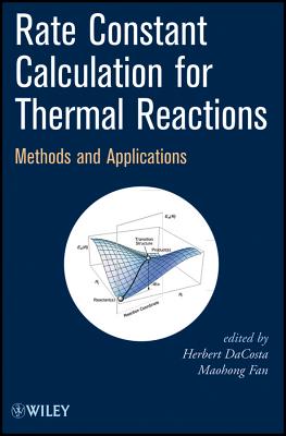 Rate Constant Calculation for Thermal Reactions: Methods and Applications - DaCosta, Herbert (Editor), and Fan, Maohong (Editor)