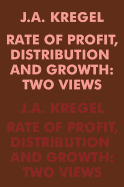 Rate of Profit, Distribution and Growth: Two Views
