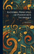 Rational Principles of Pianoforte Technique