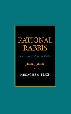 Rational Rabbis: Science and Talmudic Culture - Fisch, Menachem