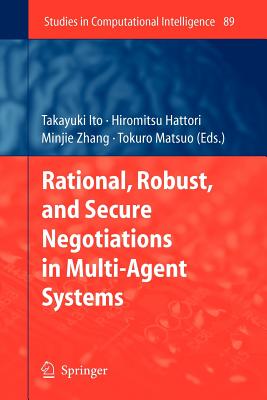 Rational, Robust, and Secure Negotiations in Multi-Agent Systems - Ito, Takayuki (Editor), and Hattori, Hiromitsu (Editor), and Zhang, Minjie (Editor)