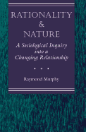 Rationality and Nature: A Sociological Inquiry Into a Changing Relationship