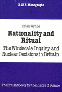 Rationality and Ritual: The Windscale Inquiry and Nuclear Decisions in Britain