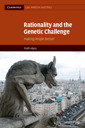 Rationality and the Genetic Challenge: Making People Better?