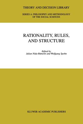 Rationality, Rules, and Structure - Nida-R�melin, Julian (Editor), and Spohn, W. (Editor)