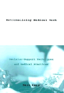Rationalizing Medical Work: Decision Support Techniques and Medical Practices