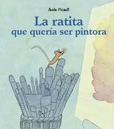 Ratita Que Queria Ser Pintora, La