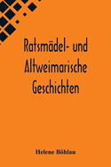 Ratsmadel- Und Altweimarische Geschichten