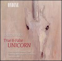 Rautavaara: True & False Unicorn - Jaakko Kortekangas (baritone); Mia Huhta (soprano); Petteri Salomaa (baritone); S�de Rissanen (alto);...