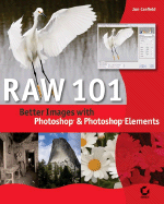 Raw 101: Better Images with Photoshop and Photoshop Elements