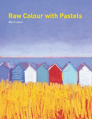 Raw Colour with Pastels - Leach, Mark, and Patchell, Angie