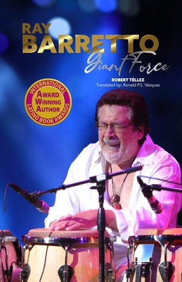 Ray Barretto, Giant Force - V�zquez, Ronald P S (Translated by), and Bennett, Toby Dennis (Editor), and Mart�nez, Bella (Contributions by)