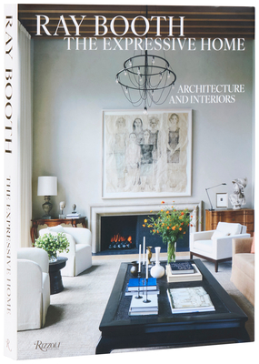 Ray Booth: The Expressive Home: Architecture and Interiors - Booth, Ray, and Nasatir, Judith