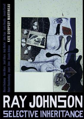 Ray Johnson: Selective Inheritance - Martineau, Kate Dempsey