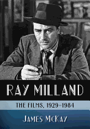 Ray Milland: The Films, 1929-1984