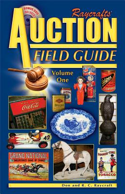 Raycrafts' Auction Field Guide Volume One - Raycraft, Don, and Raycraft, R C