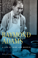 Raymond Adams: A Life of Mind and Muscle