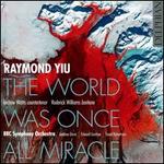 Raymond Yiu: The World Was Once All Miracle