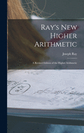 Ray's New Higher Arithmetic: a Revised Edition of the Higher Arithmetic