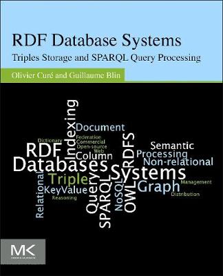 Rdf Database Systems: Triples Storage and SPARQL Query Processing - Cur�, Olivier, and Blin, Guillaume
