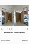Re-Collection: Art, New Media, and Social Memory