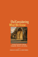 (re)Considering What We Know: Learning Thresholds in Writing, Composition, Rhetoric, and Literacy