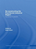Re-Constructing the Post-Soviet Industrial Region: The Donbas in Transition