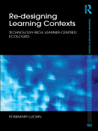 Re-Designing Learning Contexts: Technology-Rich, Learner-Centred Ecologies