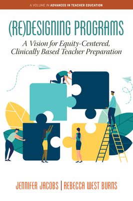 (Re)Designing Programs: A Vision for Equity-Centered, Clinically Based Teacher Preparation - Jacobs, Jennifer, and Burns, Rebecca West
