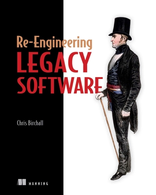 Re-Engineering Legacy Software - Birchall, Chris