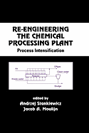 Re-Engineering the Chemical Processing Plant: Process Intensification