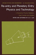 Re-Entry and Planetary Entry Physics and Technology: I / Dynamics, Physics, Radiation, Heat Transfer and Ablation