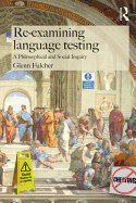 Re-examining Language Testing: A Philosophical and Social Inquiry