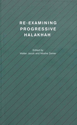 Re-examining Progressive Halakhah - Jacob, Walter (Editor), and Zemer, Moshe (Editor)