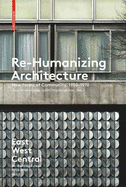 Re-Humanizing Architecture: New Forms of Community, 1950-1970