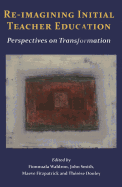 Re-Imagining Initial Teacher Education: Perspectives on Transformation