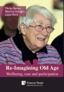 Re-Imagining Old Age: Wellbeing, Care and Participation