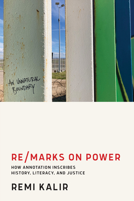 Re/Marks on Power: How Annotation Inscribes History, Literacy, and Justice - Kalir, Remi