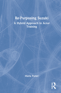 Re-Purposing Suzuki: A Hybrid Approach to Actor Training