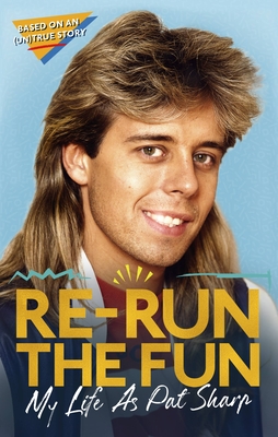 Re-run the Fun: My Life as Pat Sharp - Sharp, Pat, and Richman, Darren, and Catterson, Luke