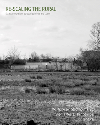 Re-Scaling the Rural: Some Reflections from Europe - Michelsen Stochholm Krag, Mo (Editor), and Meeres, Sophia (Editor), and Stringer, Ben (Editor)