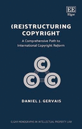 (Re)structuring Copyright: A Comprehensive Path to International Copyright Reform