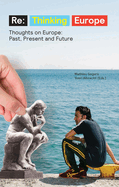Re:Thinking Europe: Thoughts on Europe: Past, Present and Future