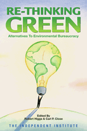 Re-Thinking Green: Alternatives to Environmental Bureaucracy