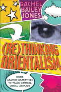 (Re)thinking Orientalism: Using Graphic Narratives to Teach Critical Visual Literacy