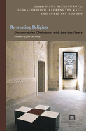 Re-treating Religion: Deconstructing Christianity with Jean-Luc Nancy