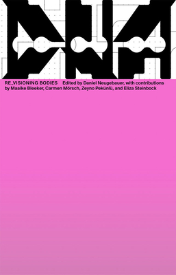 Re_visioning Bodies: DNA #10 - Neugebauer, Daniel (Editor), and Bleeker, Maaike (Text by), and M�rsch, Carmen (Text by)