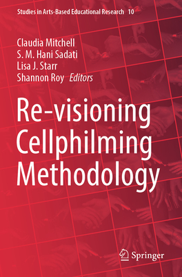 Re-Visioning Cellphilming Methodology - Mitchell, Claudia (Editor), and Sadati, S M Hani (Editor), and Starr, Lisa J (Editor)